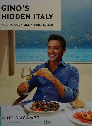 Gino's Hidden Italy: How to Cook Like a True Italian