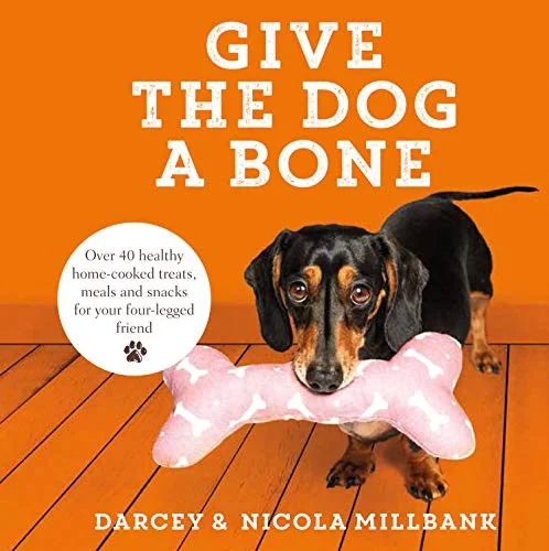Give the Dog a Bone: Over 40 Healthy Home-Cooked Treats, Meals and Snacks for Your Four-Legged Friend