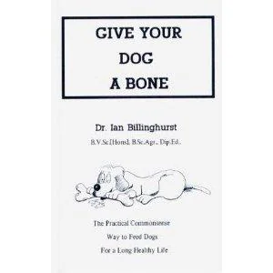 Give Your Dog a Bone: The Practical Commonsense Way to Feed Dogs for a Long Healthy Life (Revised) (Revised)