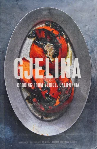 Gjelina Cooks: Cooking from Venice, California