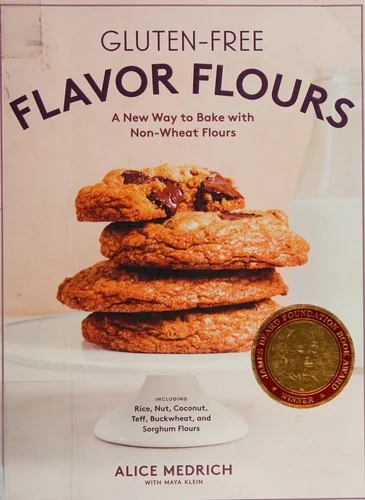 Gluten-Free Flavor Flours: A New Way to Bake with Non-Wheat Flours, Including Rice, Nut, Coconut, Teff, Buckwheat, and Sorghum Flours