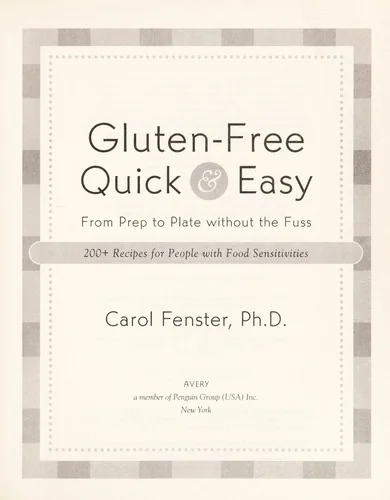 Gluten-Free Quick & Easy: From Prep to Plate Without the Fuss. 200+ Recipes for People with Food Sensitivities