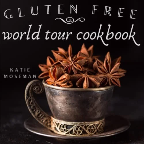 Gluten Free World Tour Cookbook: Internationally Inspired Gluten Free Recipes