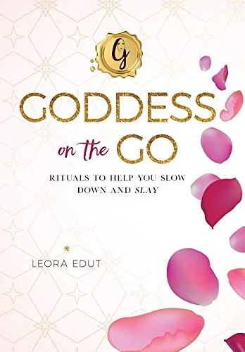 Goddess On The Go: Rituals to Help You Slow Down and Slay by Edut, Leora