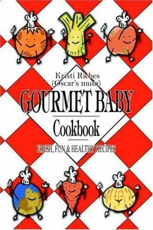Gourmet Baby: Fresh, Fun & Healthy Recipes