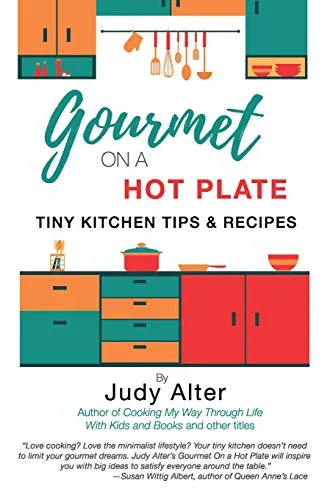 Gourmet on a Hot Plate: Tiny Kitchen Tips and Recipes