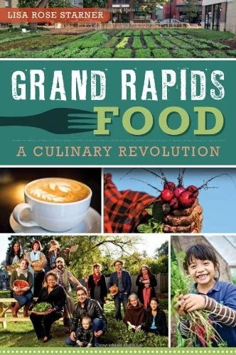 Grand Rapids Food: A Culinary Revolution by Starner, Lisa Rose