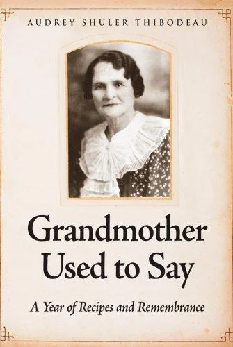 Grandmother Used to Say: A Year of Recipes and Remembrance by Thibodeau, Audrey