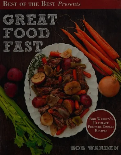 Great Food Fast: Bob Warden's Ultimate Pressure Cooker Recipes