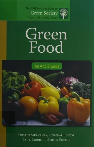 Green Food: An A-to-Z Guide by Mulvaney, Dustin R