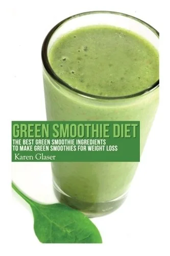 Green Smoothie Diet: The Best Green Smoothie Ingredients to Make Green Smoothies for Weight Loss