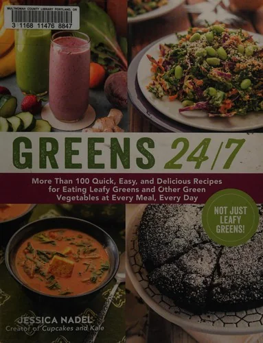 Greens 24/7: More Than 100 Quick, Easy, and Delicious Recipes for Eating Leafy Greens and Other Green Vegetables at Every Meal, Every Day by Nadel, Jessica