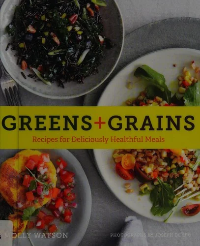 Greens + Grains: Recipes for Deliciously Healthful Meals
