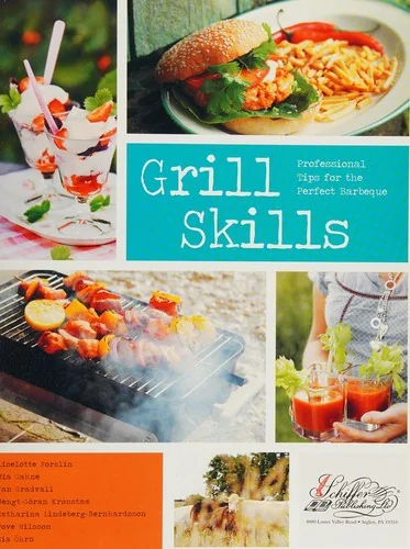 Grill Skills: Professional Tips for the Perfect Barbeque: Food, Drinks, Music, Table Settings, Flowers