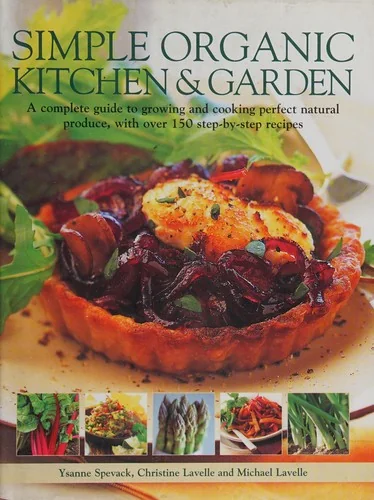 Grow Organic, Cook Organic: Natural Food from Garden to Table, with Over 1750 Photographs
