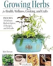 Growing Herbs for Health, Wellness, Cooking, and Crafts: Includes 51 Culinary Herbs & Spices, 25 Recipes, and 18 Crafts