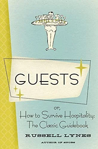 Guests: Or, How to Survive Hospitality: The Classic Guidebook