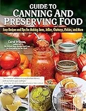 Guide to Canning and Preserving Food: Easy Recipes and Tips for Making Jams, Jellies, Chutneys, Pickles, and More