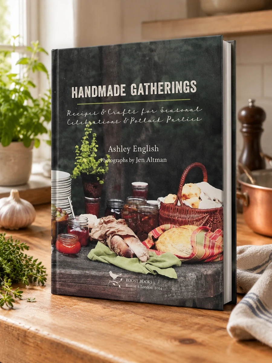 Handmade Gatherings: Recipes and Crafts for Seasonal Celebrations and Potluck Parties