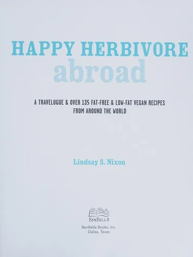 Happy Herbivore Abroad: A Travelogue and Over 135 Fat-Free and Low-Fat Vegan Recipes from Around the World