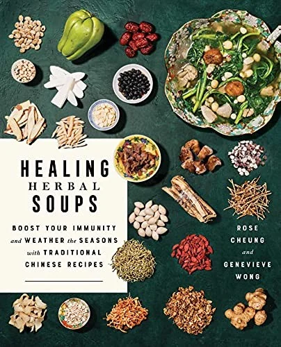 Healing Herbal Soups: Boost Your Immunity and Weather the Seasons with Traditional Chinese Recipes: A Cookbook by Cheung, Rose