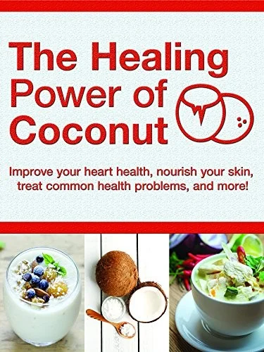 Healing Power of Coconut: Improve Your Heart Health, Nourish Your Skin, Treat Common Health Problems, and More! (160 Pages)