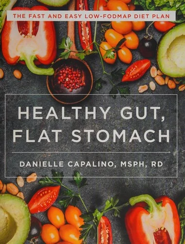 Healthy Gut, Flat Stomach: The Fast and Easy Low-Fodmap Diet Plan by Capalino, Danielle