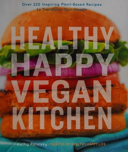 Healthy Happy Vegan Kitchen: Over 220 Inspiring Plant-Based Recipes to Transform Your Health