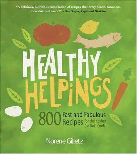 Healthy Helpings: 800 Fast and Fabulous Recipes for the Kosher (or Not) Cook by Gilletz, Norene