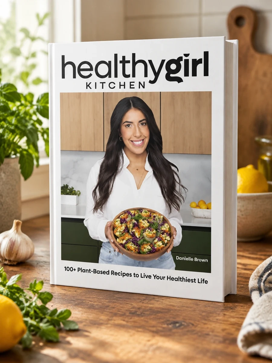 Healthygirl Kitchen: 100+ Plant-Based Recipes to Live Your Healthiest Life