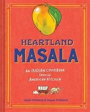Heartland Masala: An Indian Cookbook from an American Kitchen by Mukharji, Jyoti