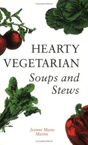 Hearty Vegetarian Soups and Stews (Rev and Expanded)