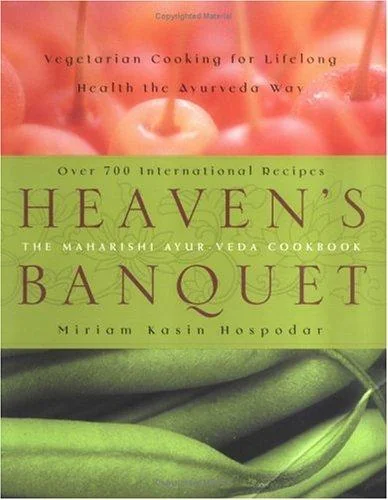 Heaven's Banquet: Vegetarian Cooking for Lifelong Health the Ayurveda Way: A Cookbook