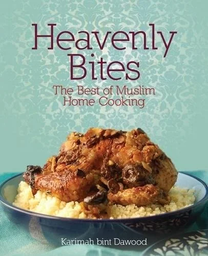 Heavenly Bites: The Best of Muslim Home Cooking by Dawood, Karimah Bint