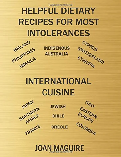 Helpful Dietary Recipes For Most Intolerances International Cuisine Cookbook by Maguire, Joan Patricia