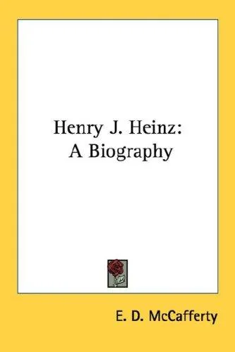 Henry J. Heinz: A Biography