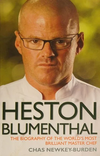Heston Blumenthal - The Biography of the World's Most Brilliant Master Chef
