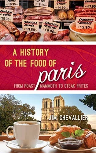 History of the Food of Paris: From Roast Mammoth to Steak Frites