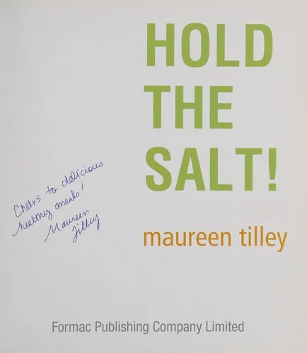 Hold the Salt!: 50+ Quick & Easy Recipes to Help You Eliminate Salt from Your Diet!