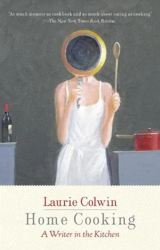 Home Cooking: A Writer in the Kitchen: A Memoir and Cookbook