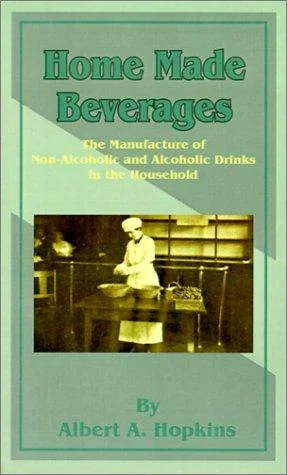 Home Made Beverages: The Manufacture of Non-Alcoholic and Alcoholic Drinks in the Household