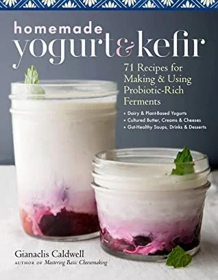 Homemade Yogurt & Kefir: 71 Recipes for Making & Using Probiotic-Rich Ferments