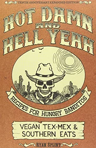 Hot Damn & Hell Yeah: Recipes for Hungry Banditos