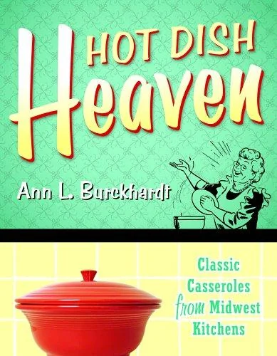 Hot Dish Heaven: Classic Casseroles from Midwest Kitchens