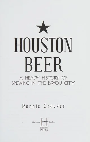 Houston Beer: A Heady History of Brewing in the Bayou City