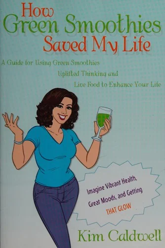 How Green Smoothies Saved My Life by Caldwell, Kim