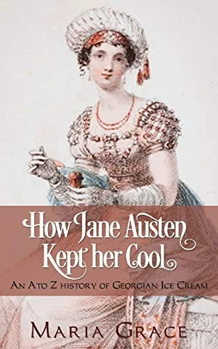How Jane Austen Kept her Cool: An A to Z History of Georgian Ice Cream