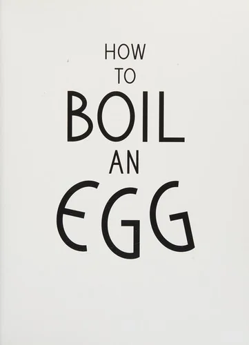 How to Boil an Egg: Poach One, Scramble One, Fry One, Bake One, Steam One