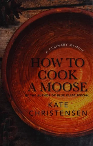 How to Cook a Moose: A Culinary Memoir