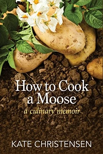 How to Cook a Moose: A Culinary Memoir